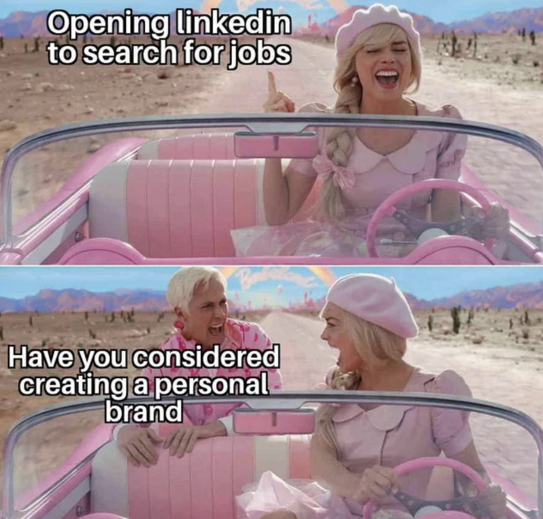 barbie car meme template - Opening linkedin to search for jobs Have you considered creating a personal brand