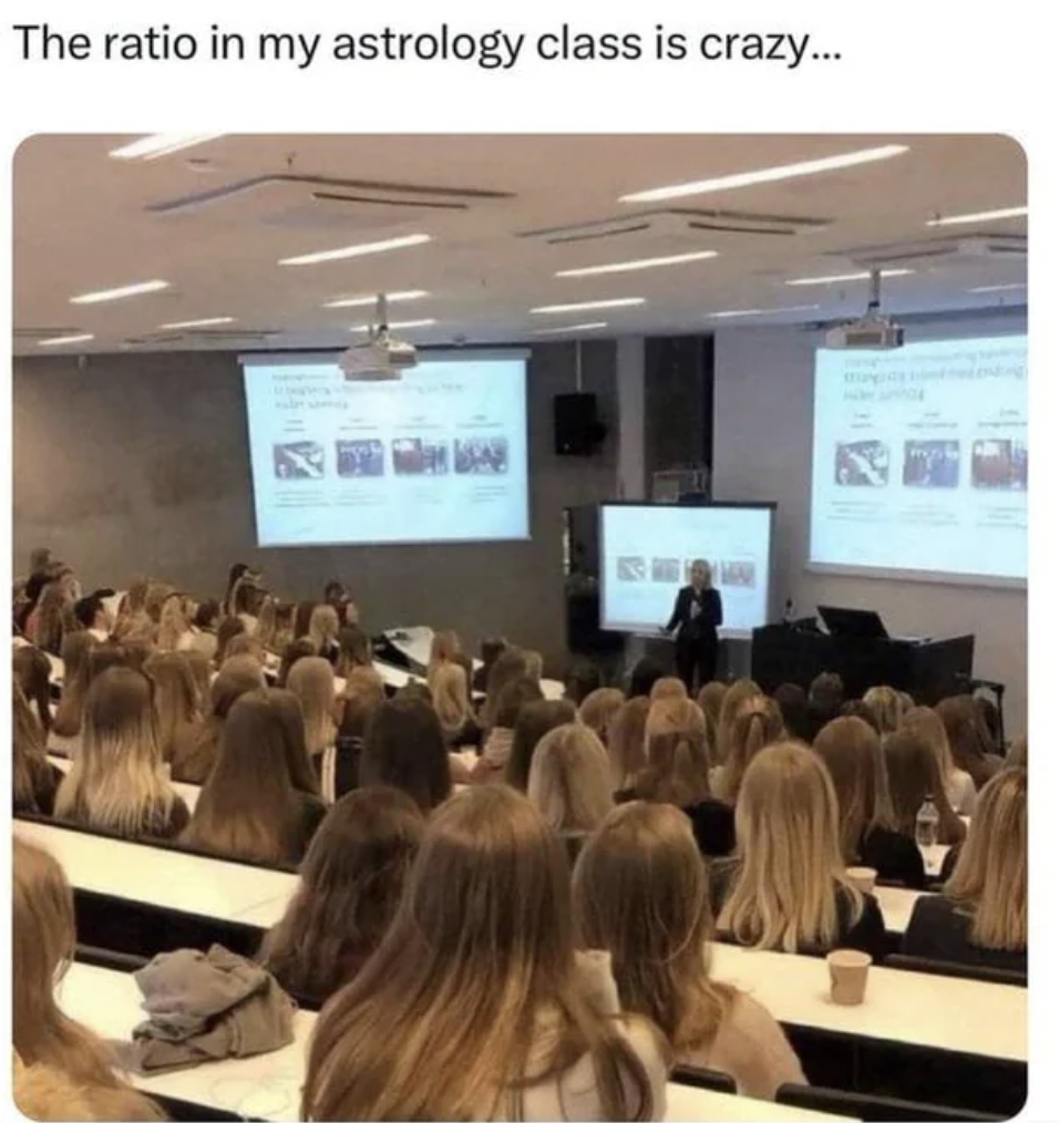 astrology class meme - The ratio in my astrology class is crazy...