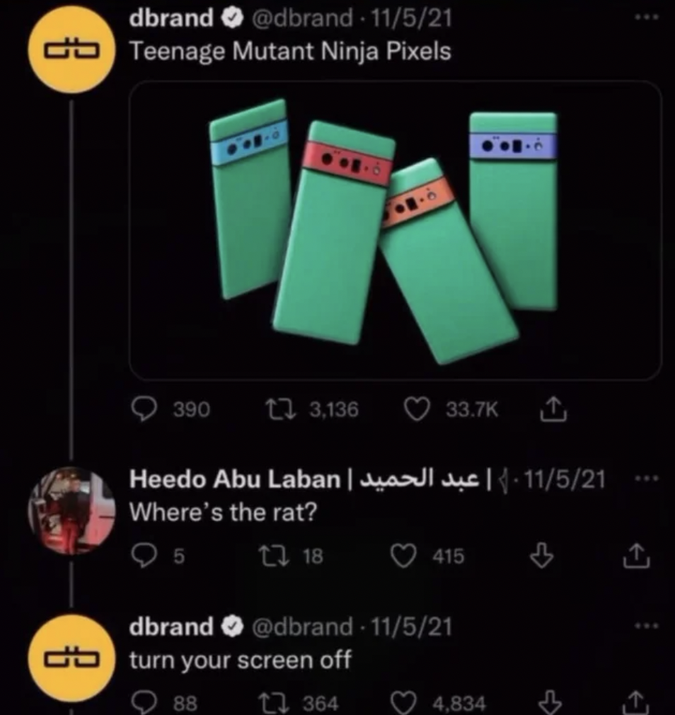 Internet meme - dbrand 11521 db Teenage Mutant Ninja Pixels 390 3,136 11521 | | Heedo Abu Laban Where's the rat? 5 1318 415 dbrand 11521 turn your screen off 88 1364 4,834 1