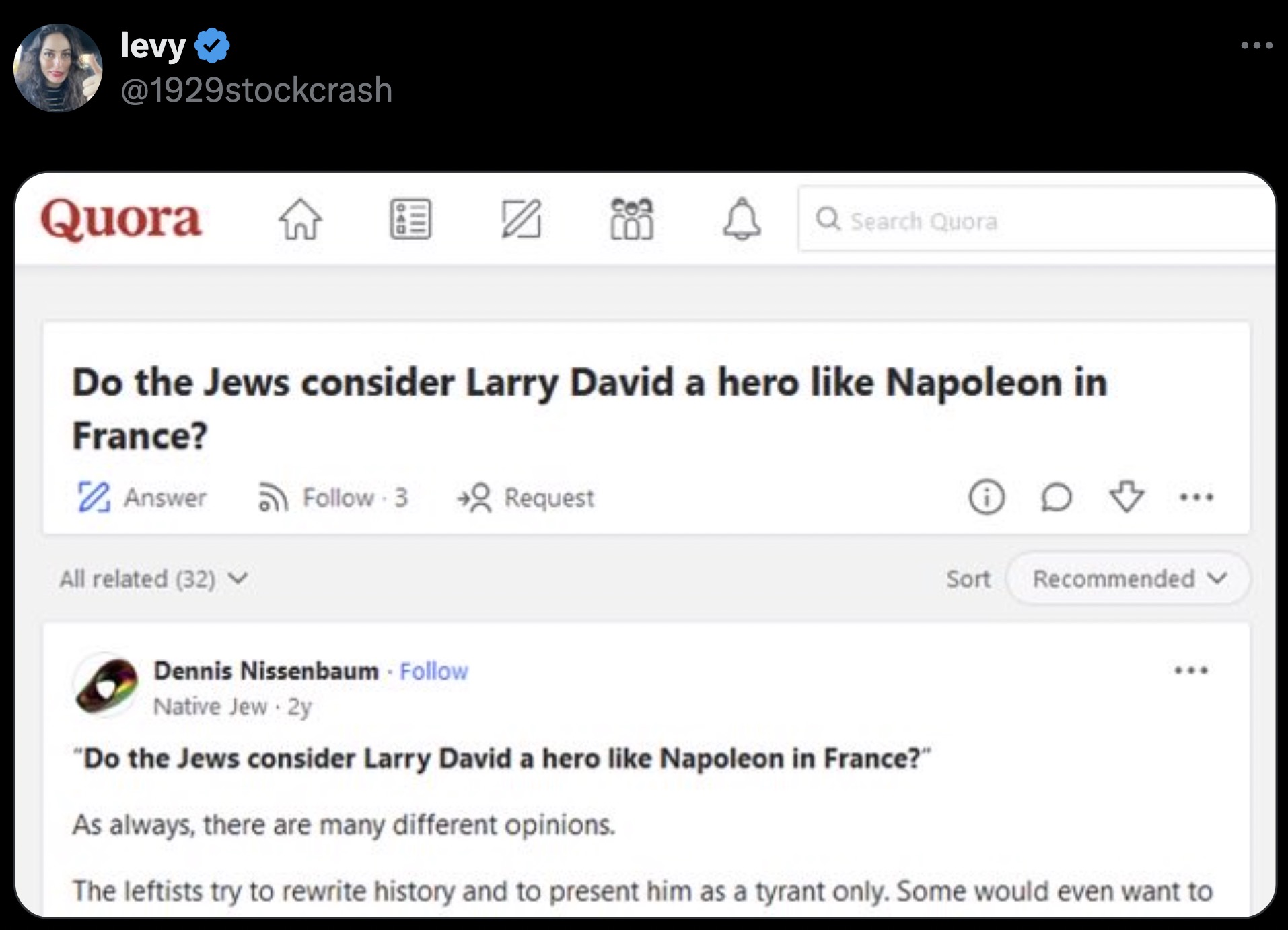 screenshot - levy Quora 040 Q Search Quora Do the Jews consider Larry David a hero Napoleon in France? Answer 3 Request All related 32 Sort Recommended Dennis Nissenbaum Native Jew 2y "Do the Jews consider Larry David a hero Napoleon in France?" As always