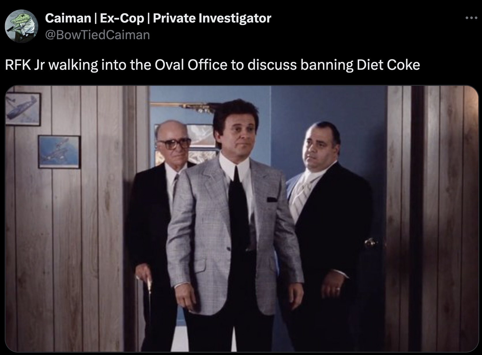 goodfella memes - Caiman | ExCop | Private Investigator Rfk Jr walking into the Oval Office to discuss banning Diet Coke ...