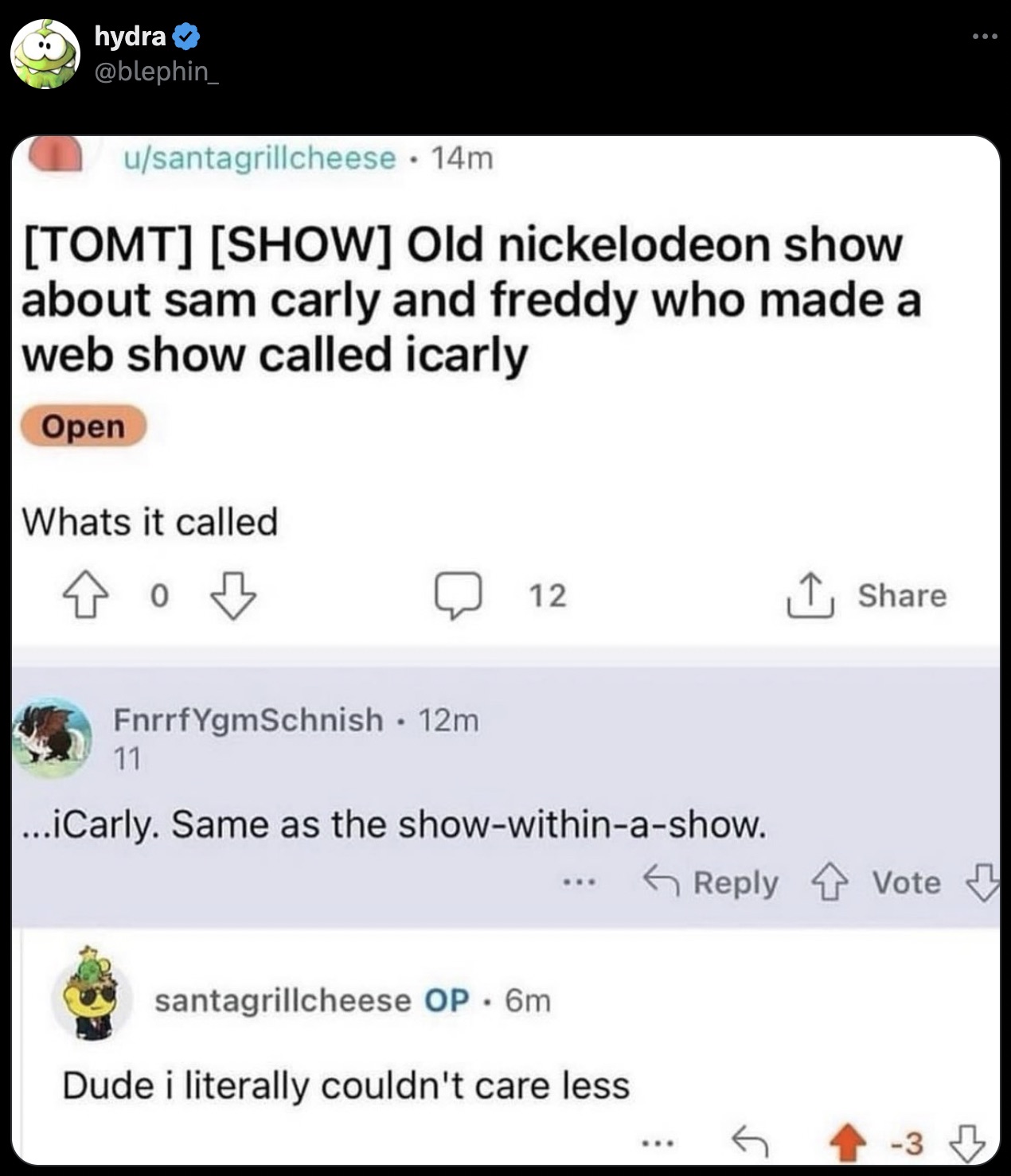 screenshot - hydra usantagrillcheese 14m Tomt Show Old nickelodeon show about sam carly and freddy who made a web show called icarly Open Whats it called 12 FnrrfYgmSchnish. 12m 11 ...iCarly. Same as the showwithinashow. santagrillcheese Op. 6m Dude i lit