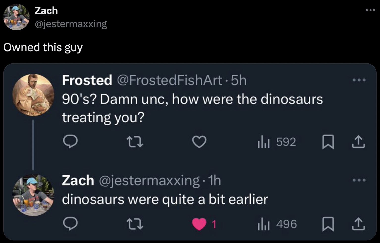 Pusha T - Zach Owned this guy Frosted FishArt. 5h 90's? Damn unc, how were the dinosaurs treating you? ili 592 1 Zach . 1h dinosaurs were quite a bit earlier 27 1 Ill 496