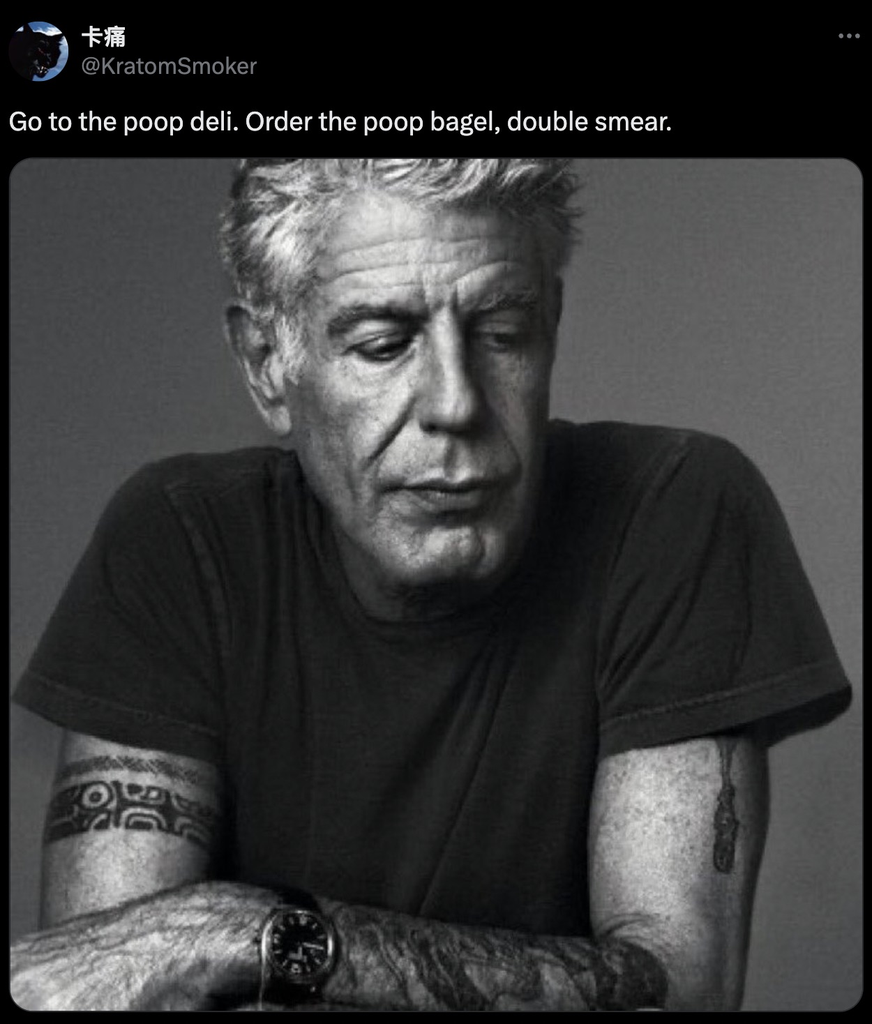 anthony bourdain - Go to the poop deli. Order the poop bagel, double smear. So 80