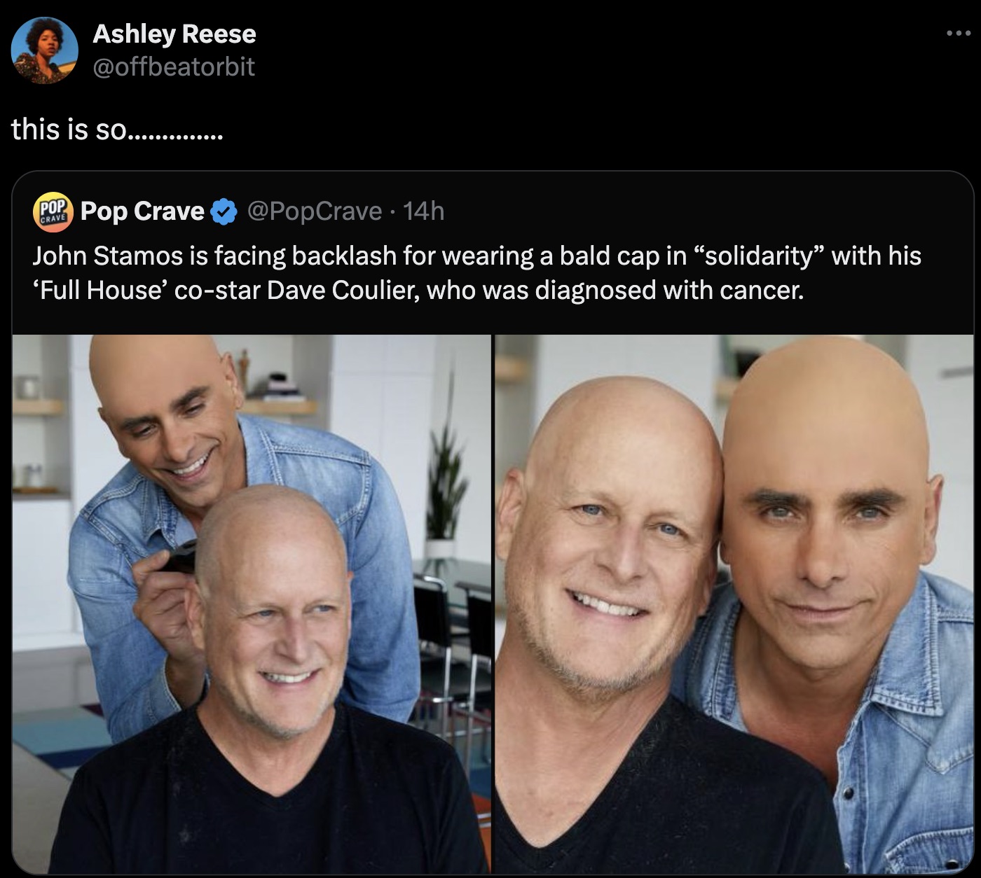 John Stamos - Ashley Reese this is so............. Crave Pop Pop Crave 14h John Stamos is facing backlash for wearing a bald cap in "solidarity" with his 'Full House' costar Dave Coulier, who was diagnosed with cancer. ...