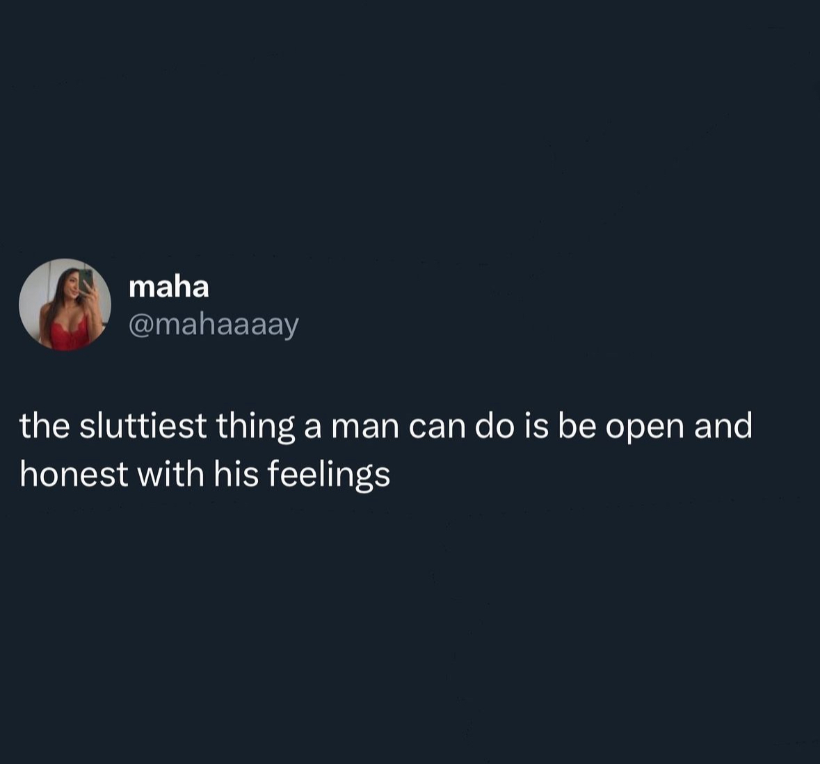 relationship memes and tweets - screenshot - maha the sluttiest thing a man can do is be open and honest with his feelings