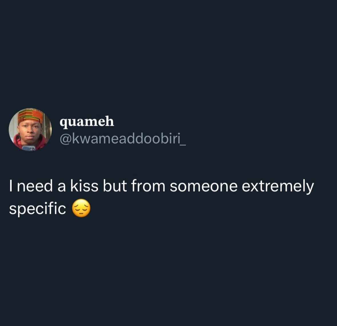 relationship memes and tweets - screenshot - quameh I need a kiss but from someone extremely specific