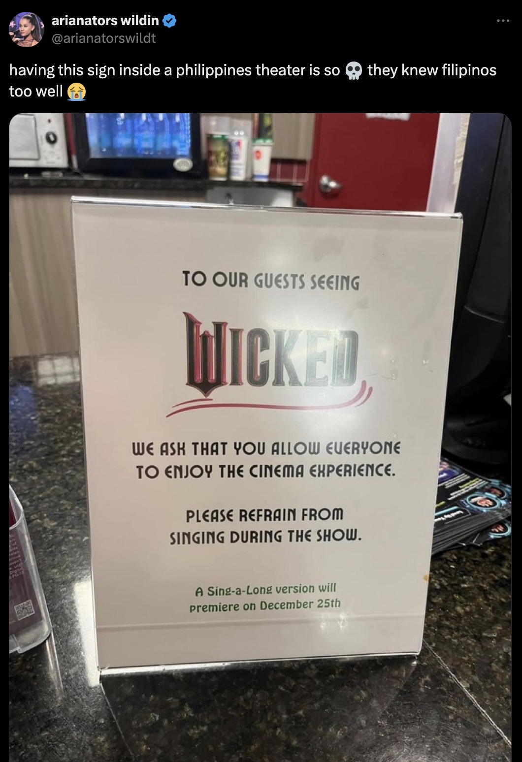 signage - arianators wildin having this sign inside a philippines theater is so they knew filipinos too well To Our Guests Seeing Wicked We Ask That You Allow Everyone To Enjoy The Cinema Experience. Please Refrain From Singing During The Show. A SingaLon