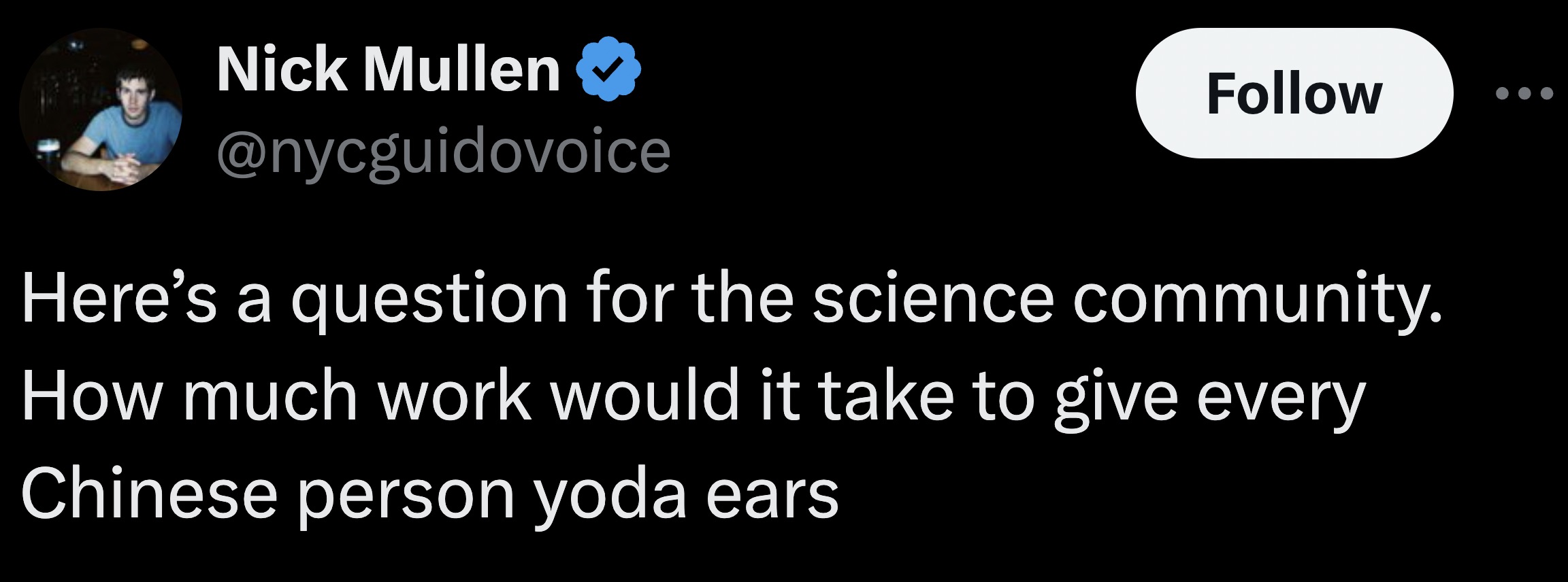 screenshot - Nick Mullen Here's a question for the science community. How much work would it take to give every Chinese person yoda ears