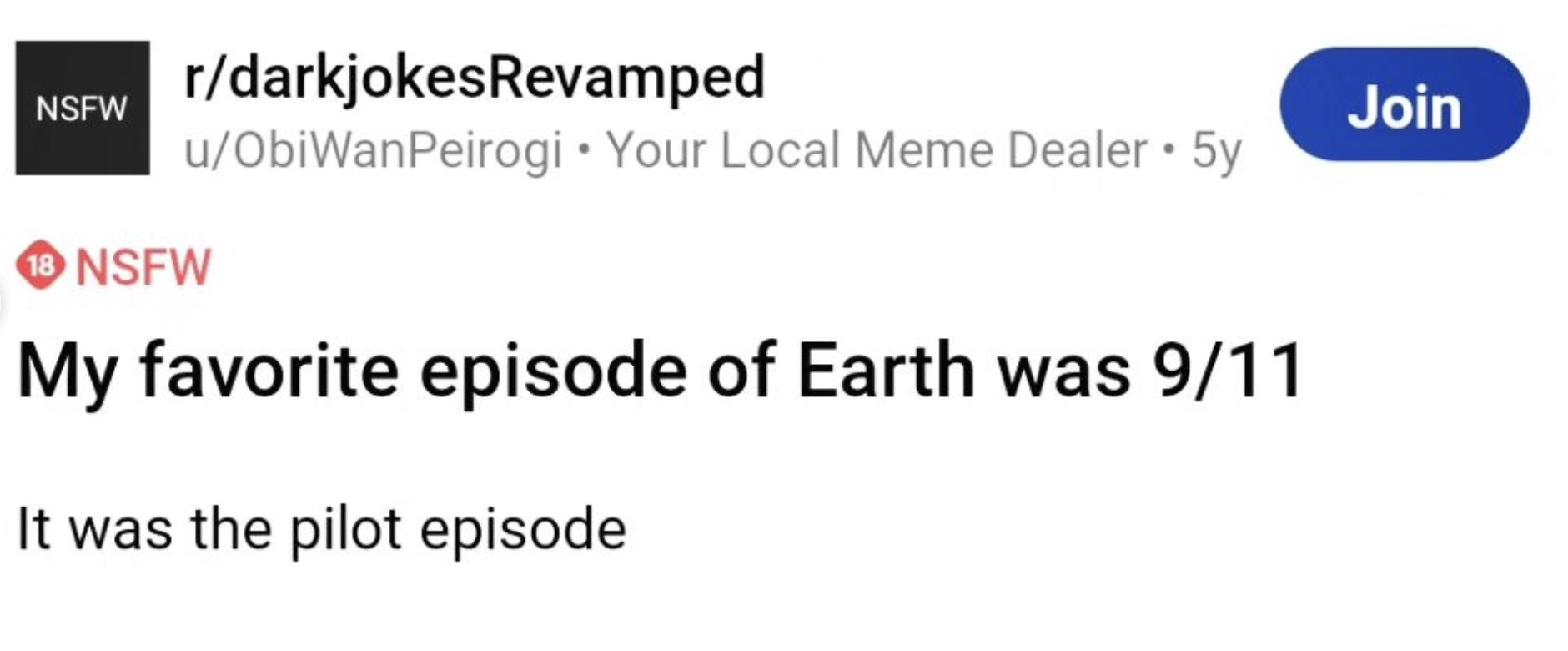 screenshot - Nsfw rdarkjokesRevamped uObiWanPeirogi Your Local Meme Dealer 5y 18 Nsfw My favorite episode of Earth was 911 It was the pilot episode Join