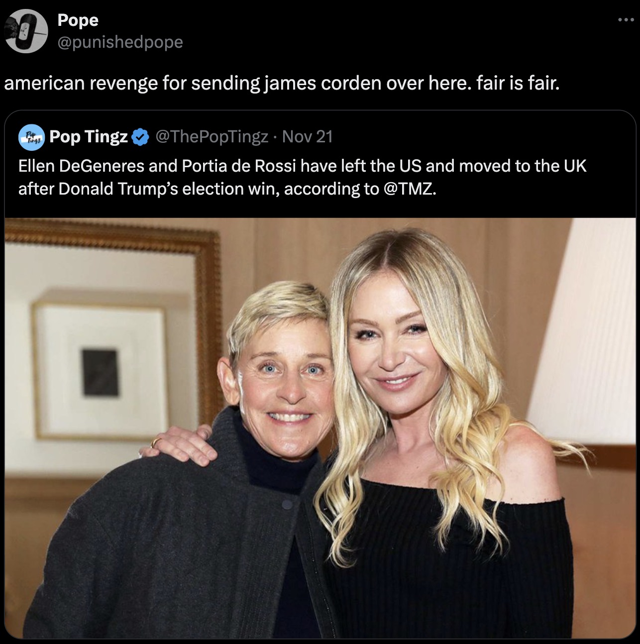 ellen and portia 2023 - 0 Pope american revenge for sending james corden over here. fair is fair. Tings Pop Tingz Nov 21 Ellen DeGeneres and Portia de Rossi have left the Us and moved to the Uk after Donald Trump's election win, according to .