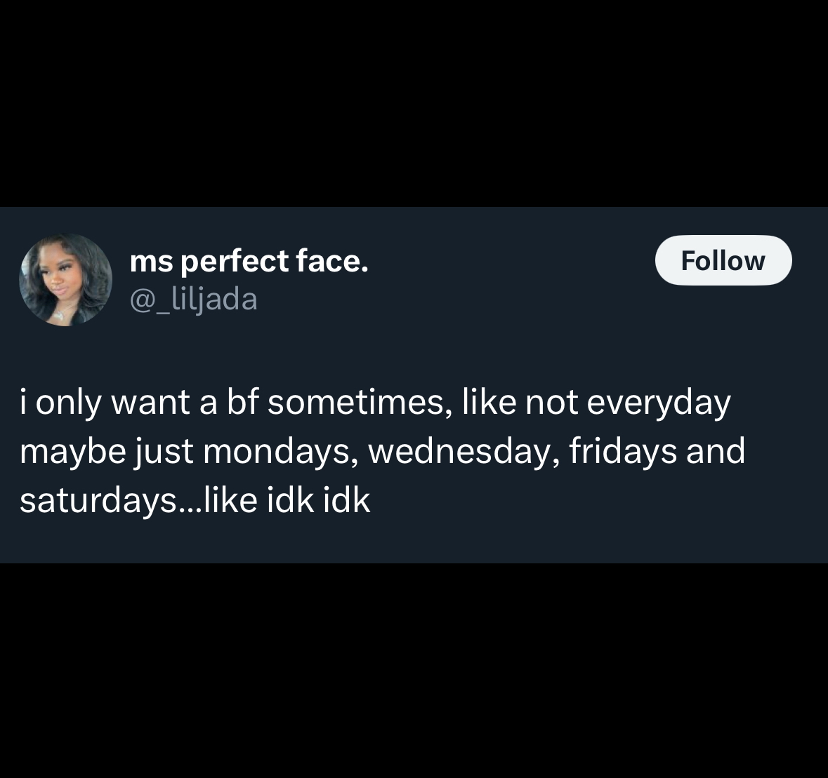 screenshot - ms perfect face. i only want a bf sometimes, not everyday maybe just mondays, wednesday, fridays and saturdays... idk idk