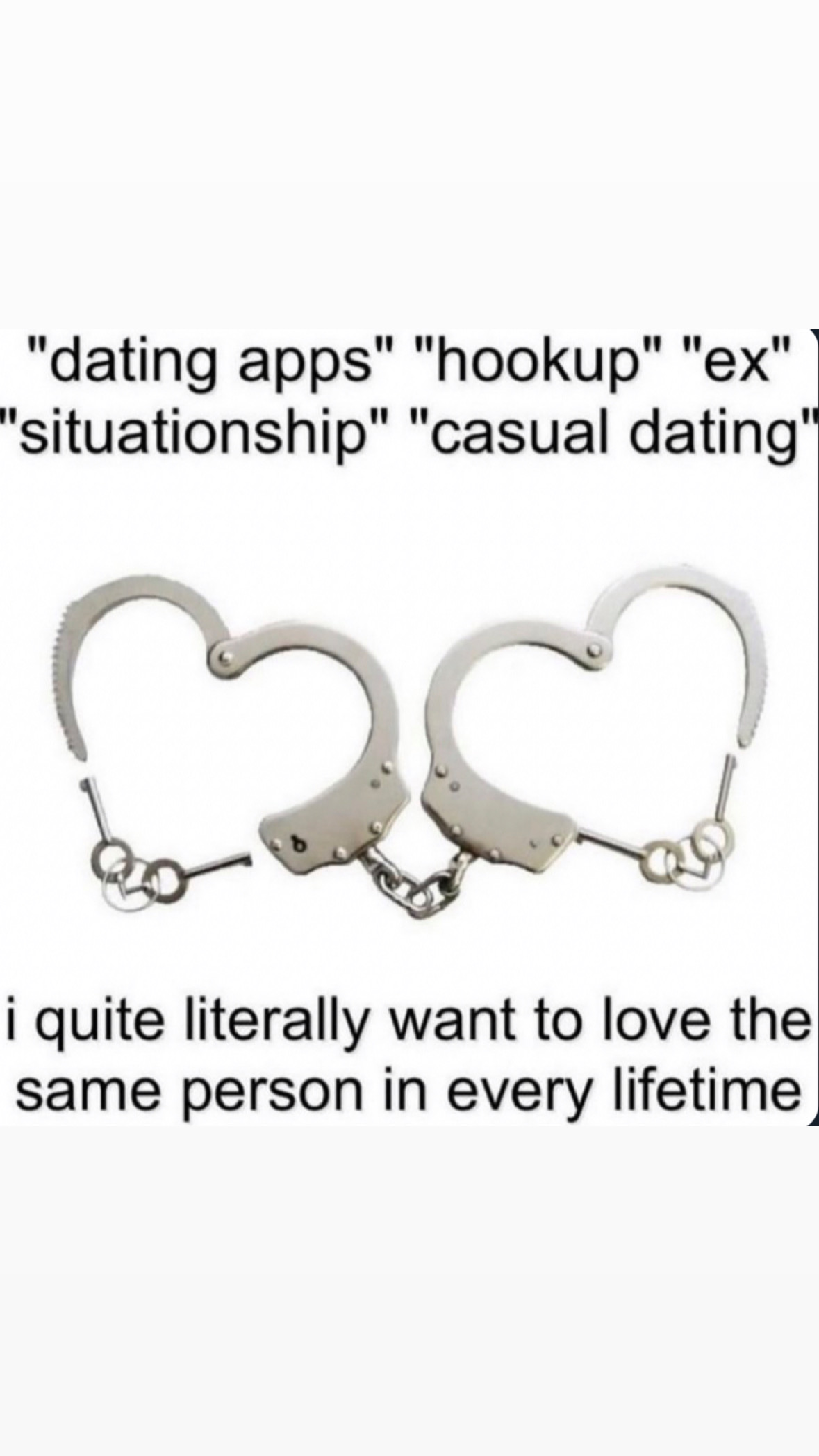 heart shaped handcuffs - "dating apps" "hookup" "ex" "situationship" "casual dating 620 i quite literally want to love the same person in every lifetime