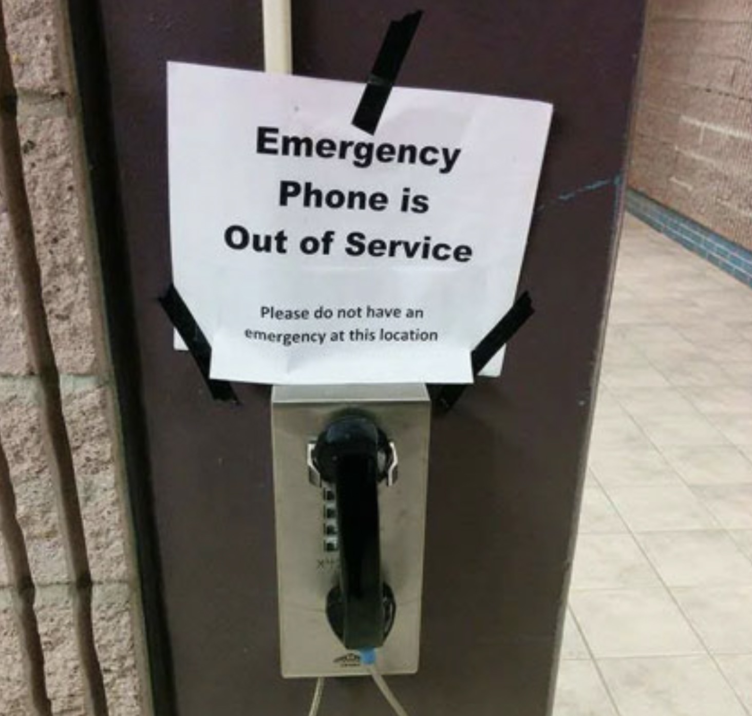 do not have an emergency at this location - Emergency Phone is Out of Service Please do not have an emergency at this location