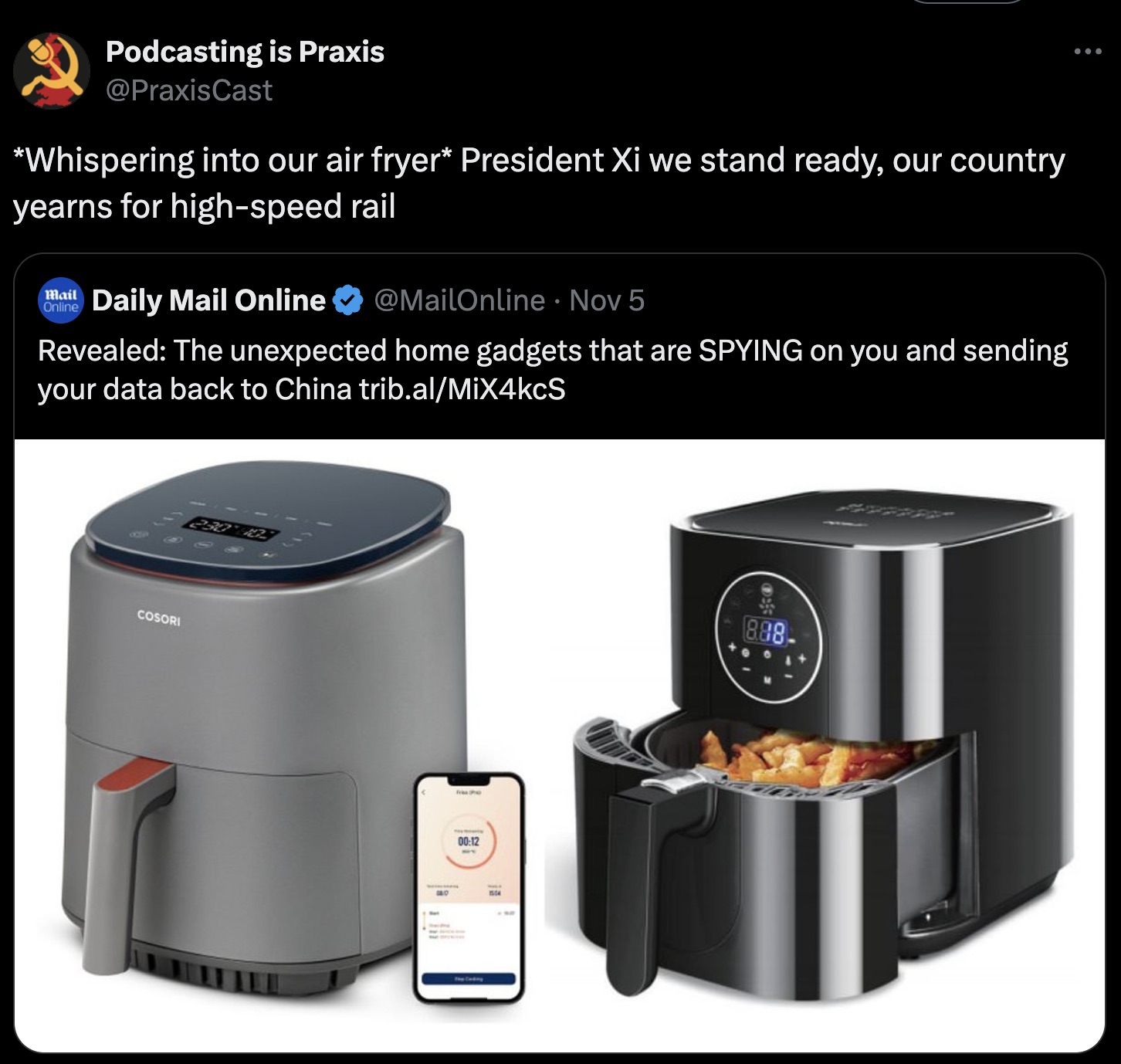 Podcasting is Praxis Whispering into our air fryer President Xi we stand ready, our country yearns for highspeed rail Mail Online Daily Mail Online Nov 5 Revealed The unexpected home gadgets that are Spying on you and sending your data back to China…