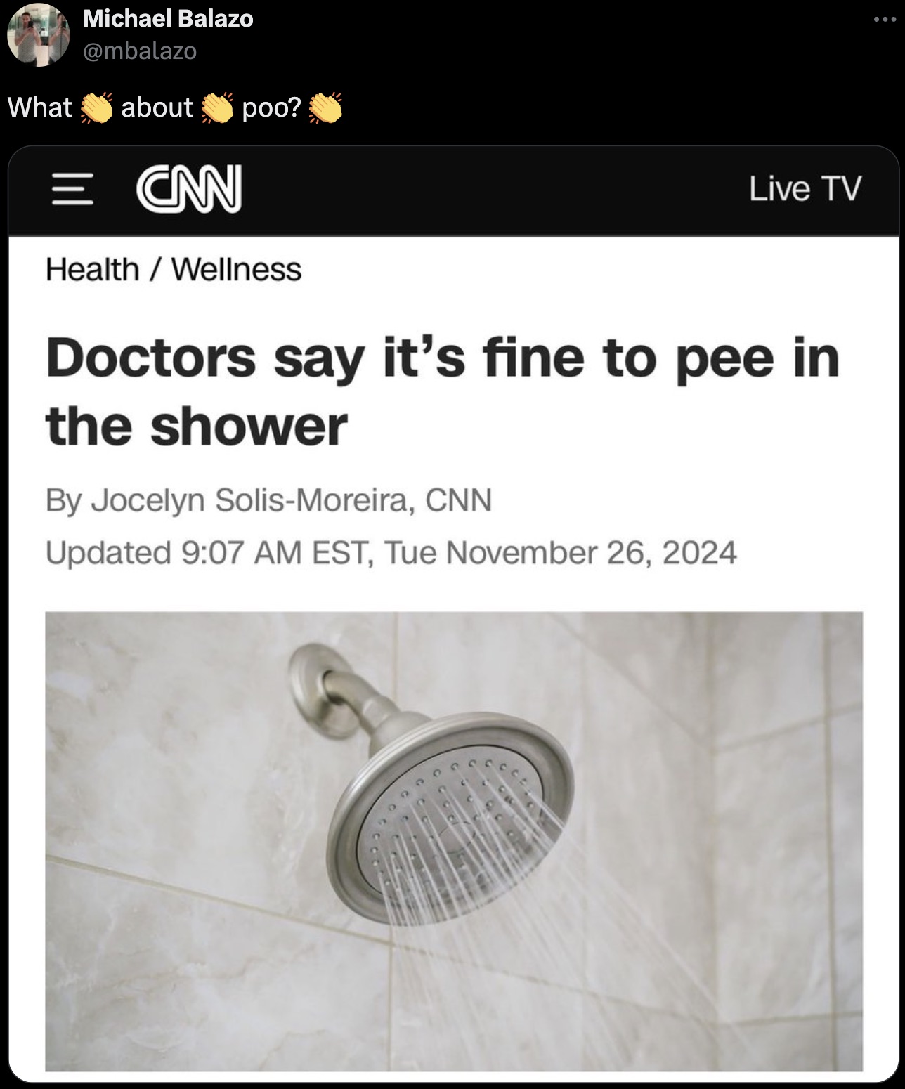 screenshot - 9 ... Michael Balazo What about poo? Can HealthWellness Live Tv Doctors say it's fine to pee in the shower By Jocelyn SolisMoreira, Cnn Updated Est, Tue