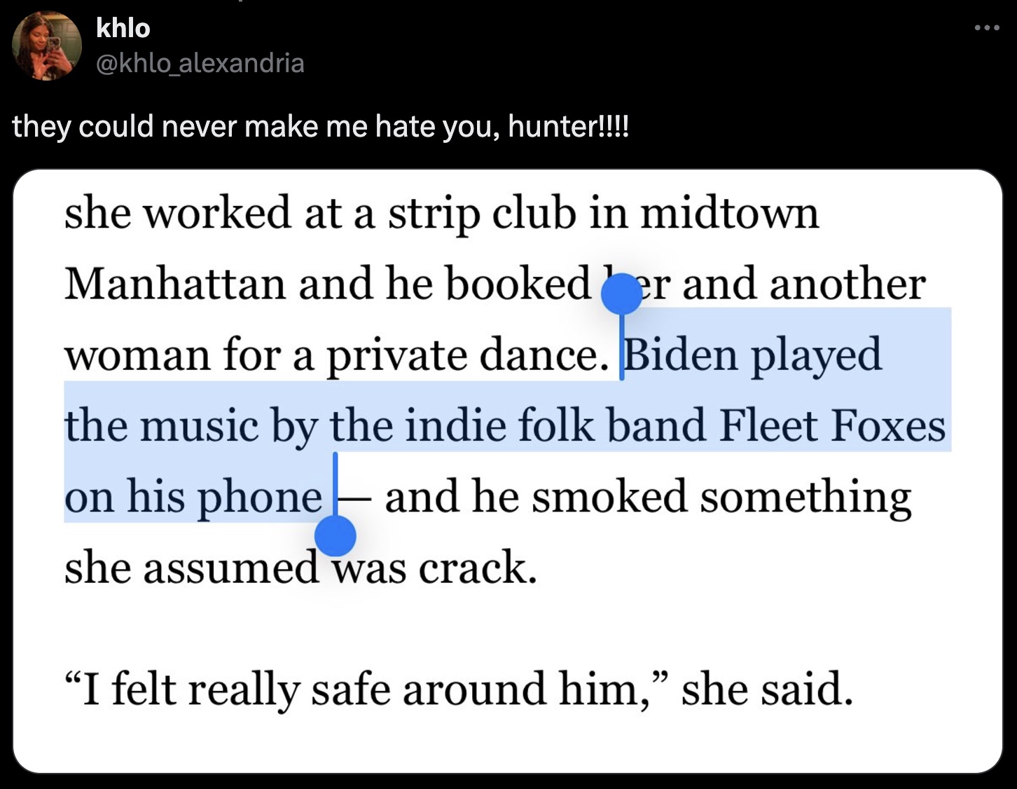 screenshot - khlo they could never make me hate you, hunter!!!! she worked at a strip club in midtown Manhattan and he booked her and another woman for a private dance. Biden played the music by the indie folk band Fleet Foxes on his phone and he smoked s