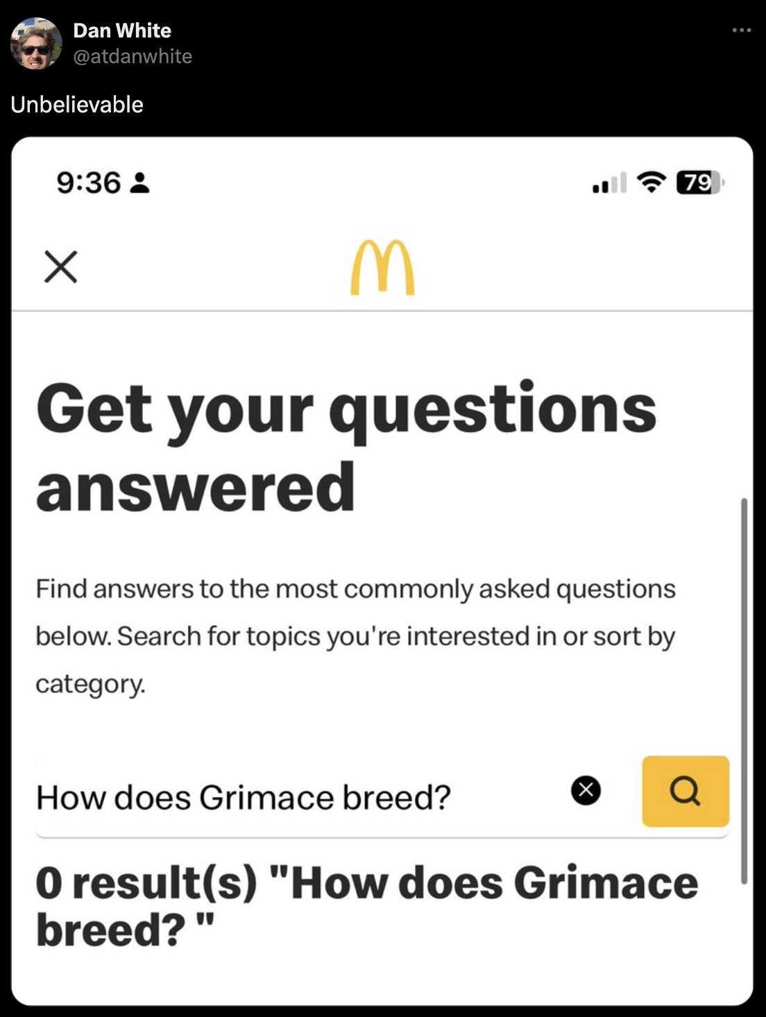 screenshot - Dan White Unbelievable M Get your questions answered Find answers to the most commonly asked questions below. Search for topics you're interested in or sort by category. How does Grimace breed? O results "How does Grimace breed?" 79