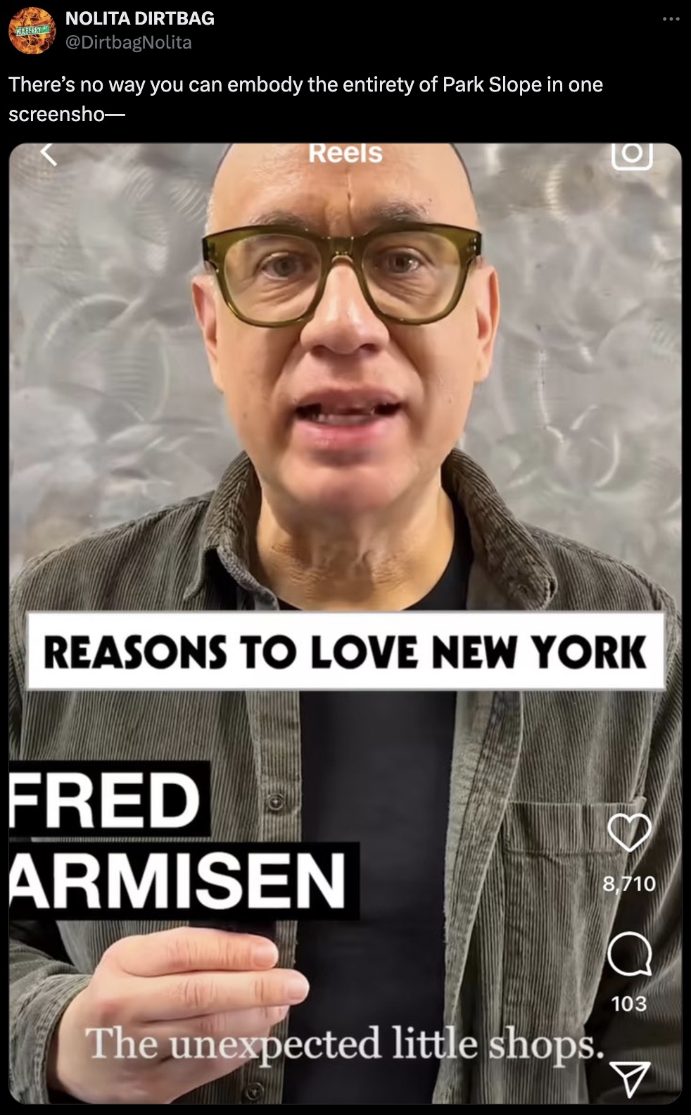 photo caption - Mulberry Nolita Dirtbag There's no way you can embody the entirety of Park Slope in one screensho Reels Reasons To Love New York Fred Armisen The unexpected little shops. 8,710 Q 103