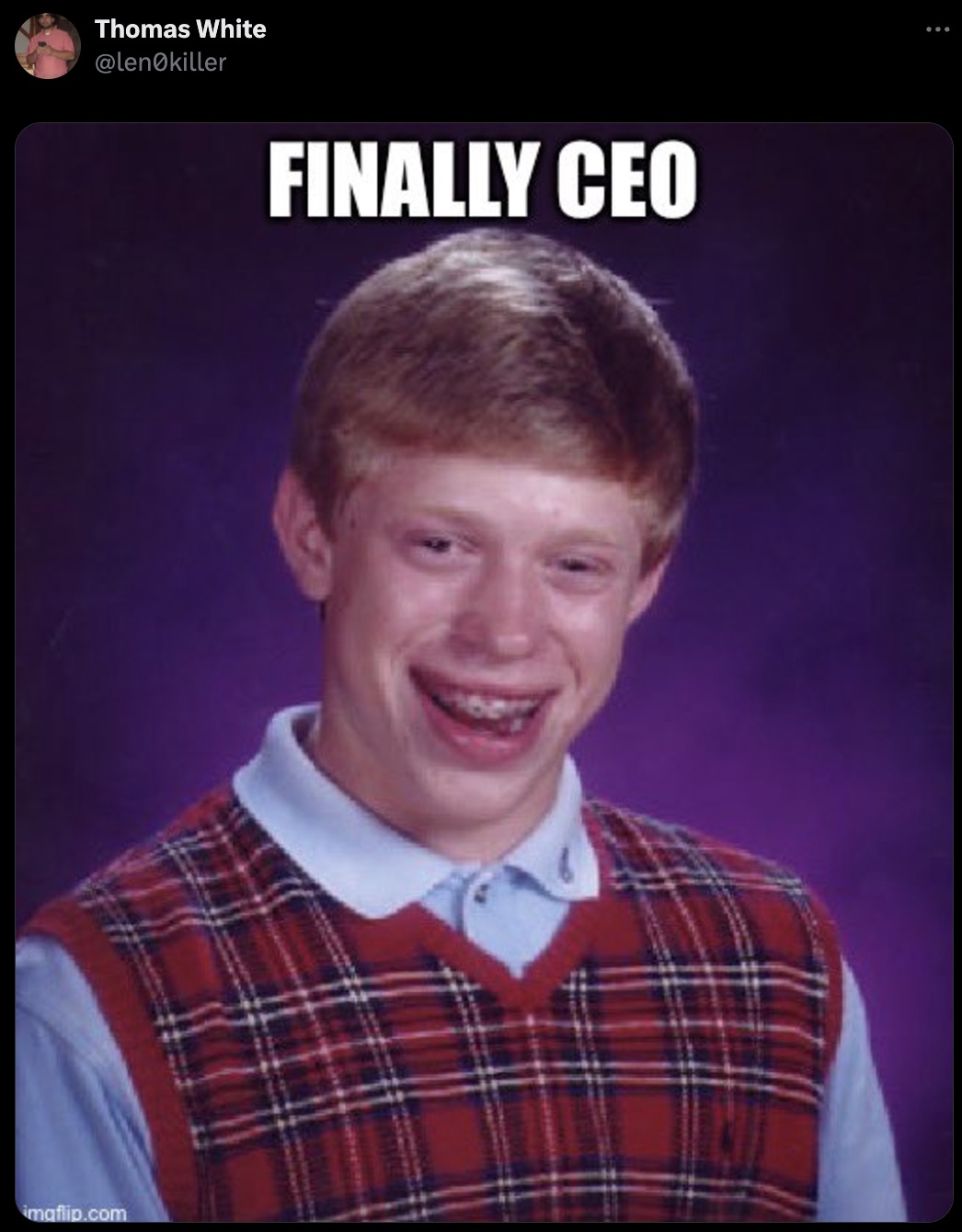 bad luck brian - Thomas White killer imgflip.com Finally Ceo