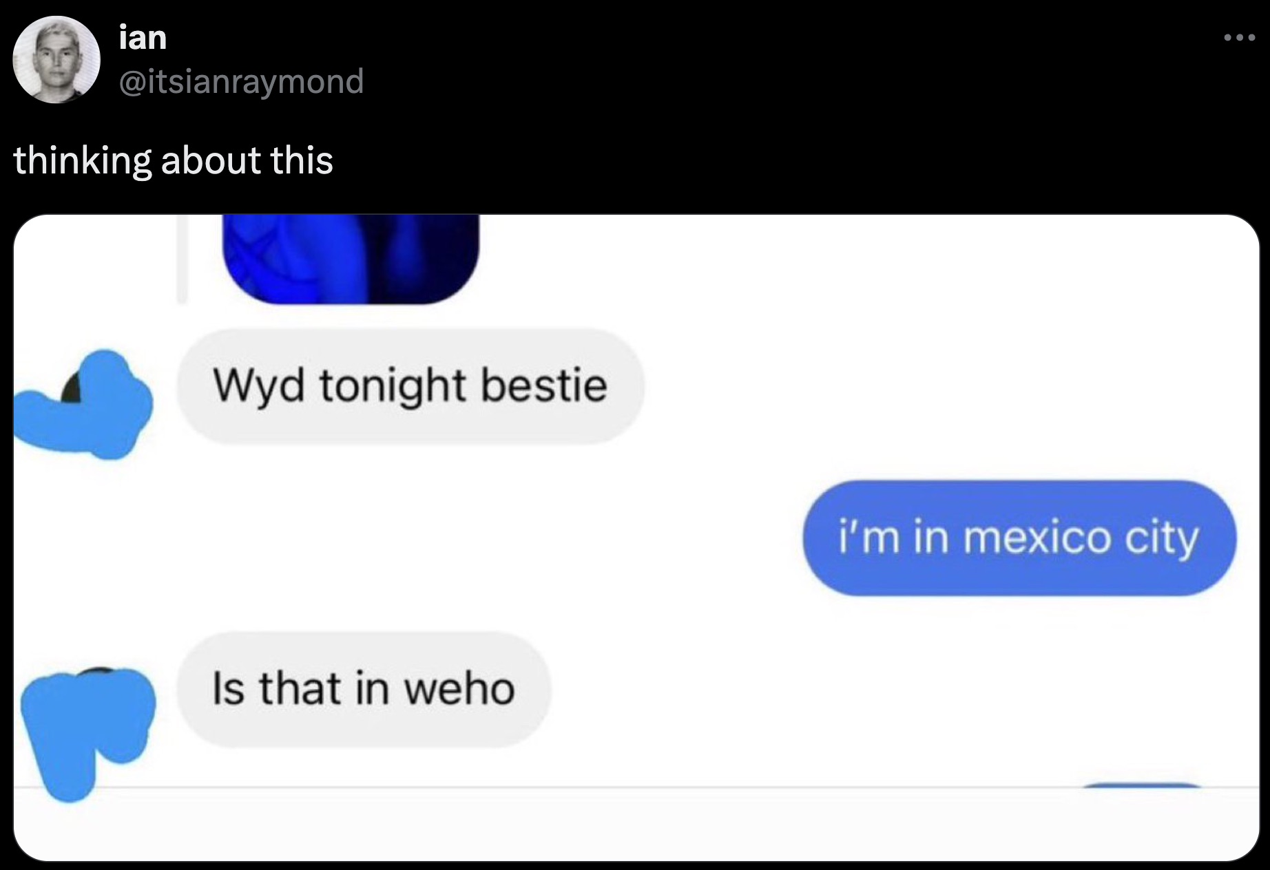 screenshot - ian thinking about this Wyd tonight bestie i'm in mexico city Is that in weho