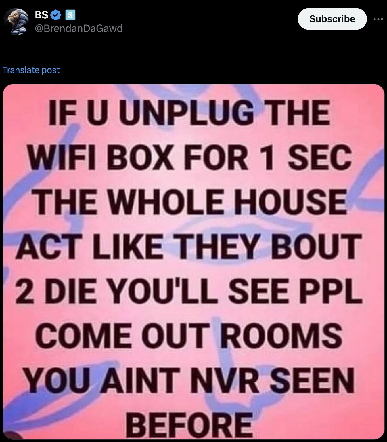 screenshot - B$ 3 DaGawd Translate post Subscribe If U Unplug The Wifi Box For 1 Sec The Whole House Act They Bout 2 Die You'Ll See Ppl Come Out Rooms You Aint Nvr Seen Before ...