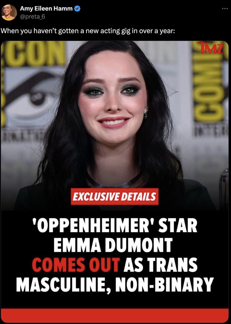 magazine - Amy Eileen Hamm When you haven't gotten a new acting gig in over a year Con Exclusive Details 'Oppenheimer' Star Emma Dumont Comes Out As Trans Masculine, NonBinary Com Interr