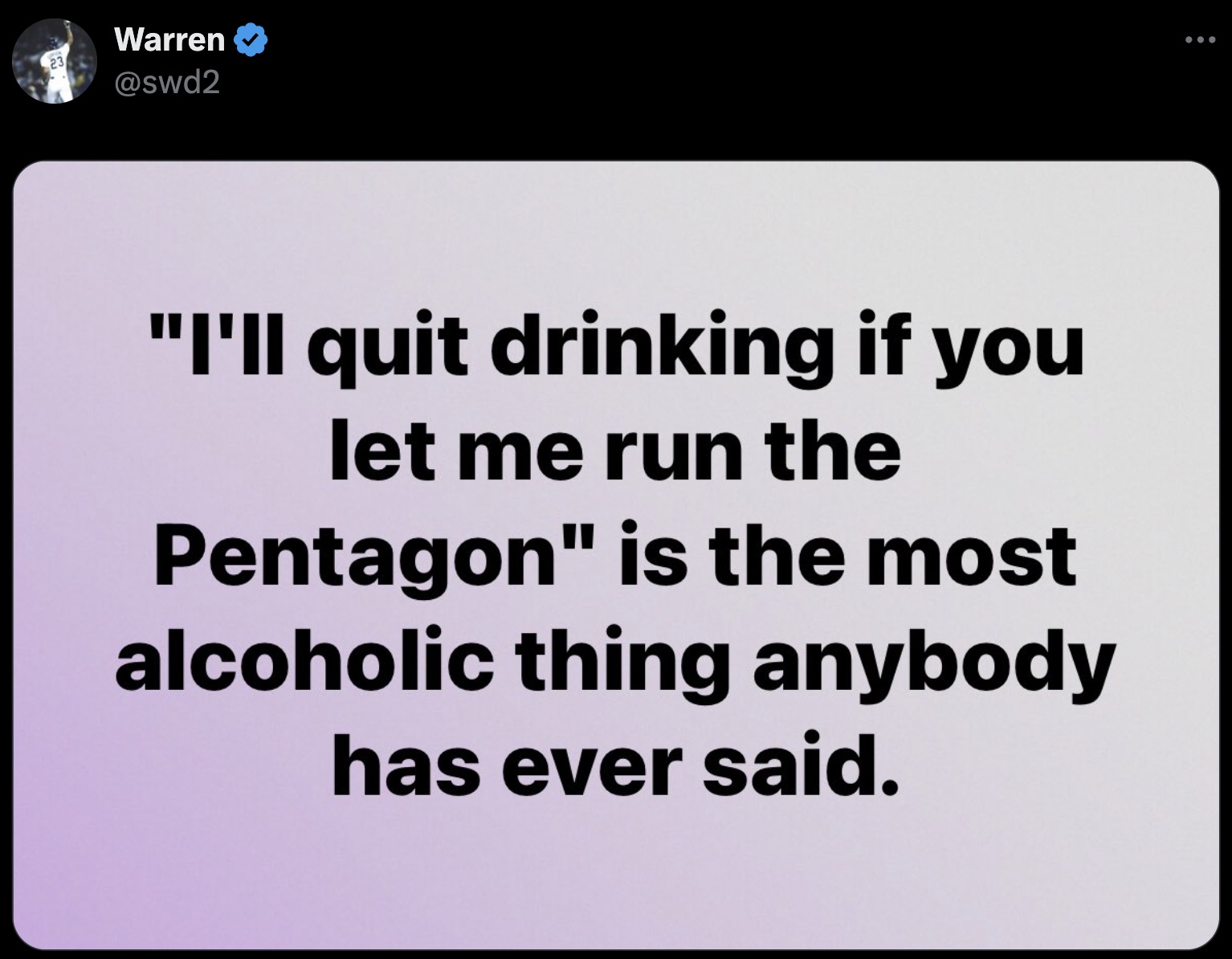 screenshot - Warren 23 "I'll quit drinking if you let me run the Pentagon" is the most alcoholic thing anybody has ever said.