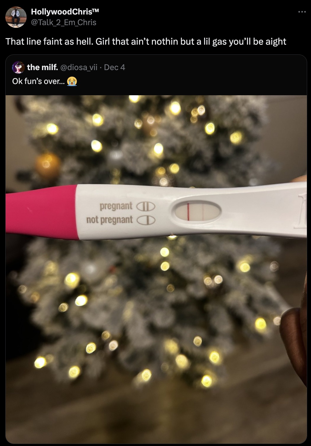 screenshot - HollywoodChrisTM That line faint as hell. Girl that ain't nothin but a lil gas you'll be aight the milf. Dec 4 Ok fun's over... pregnant D not pregnant D