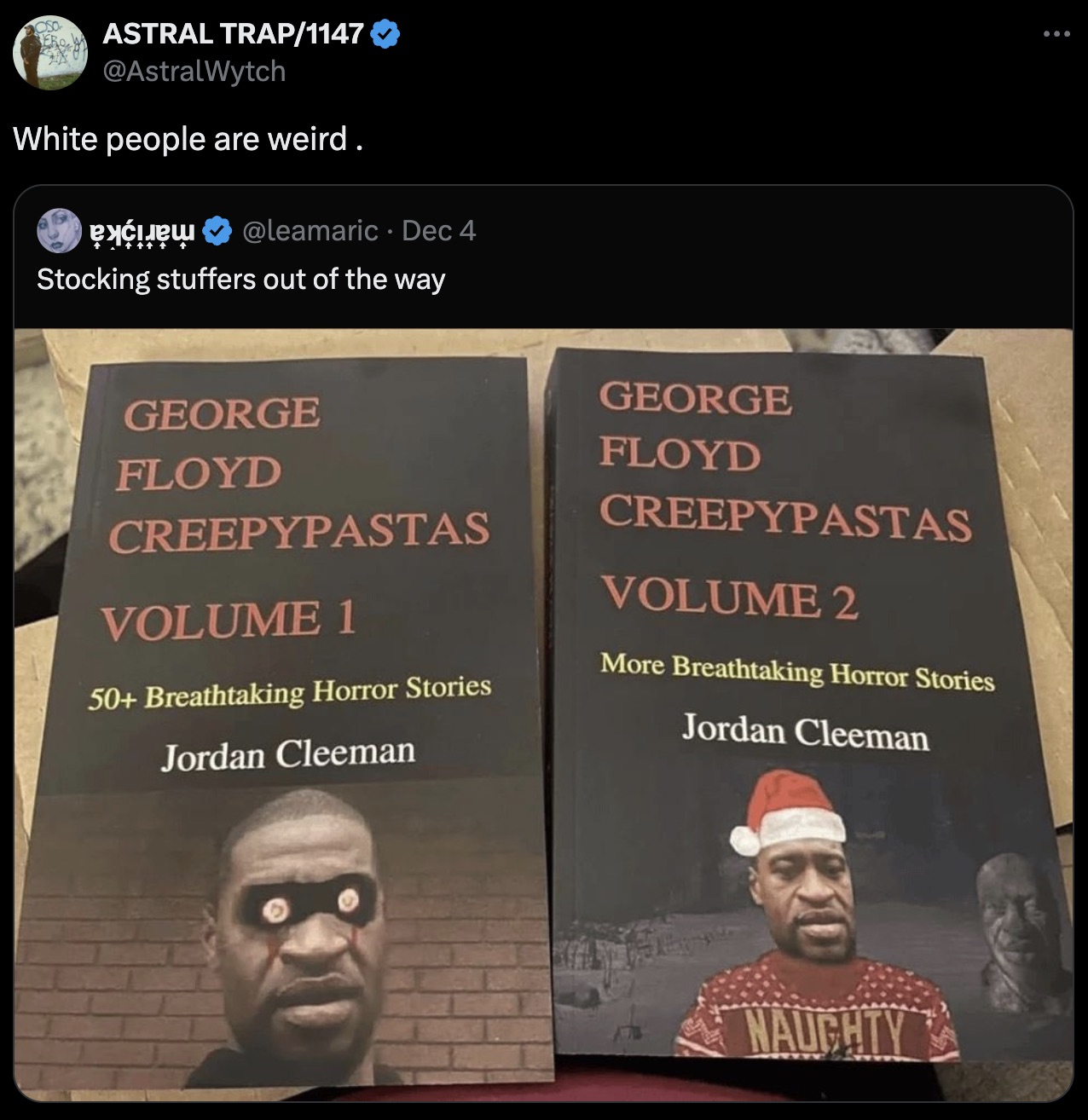 george floyd horror book - Oso Astral Trap1147 White people are weird. Dec 4 Stocking stuffers out of the way George Floyd Creepypastas Volume 1 50 Breathtaking Horror Stories Jordan Cleeman George Floyd Creepypastas Volume 2 More Breathtaking Horror Stor