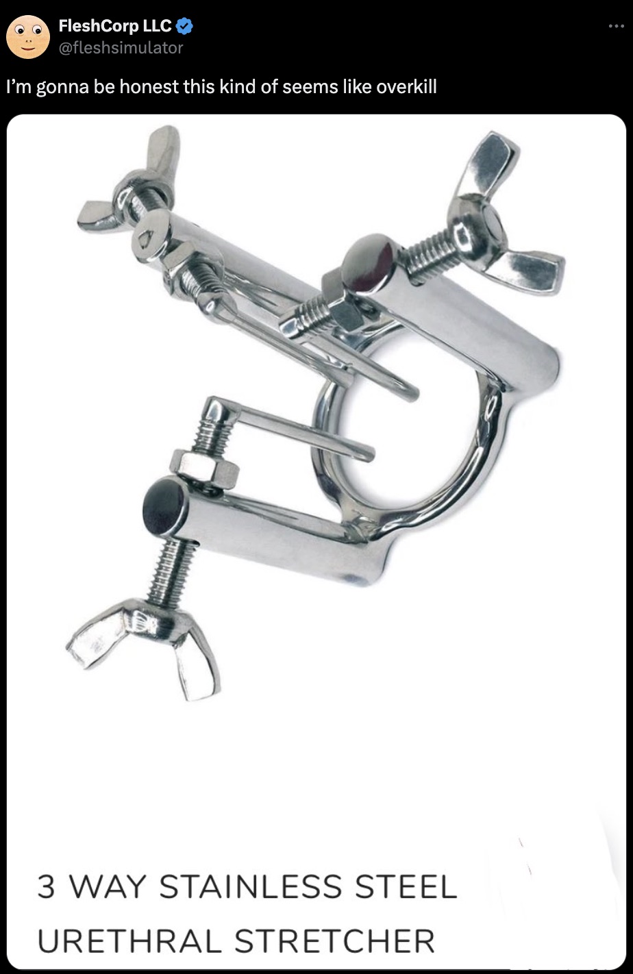 poster - FleshCorp Llc I'm gonna be honest this kind of seems overkill 3 Way Stainless Steel Urethral Stretcher