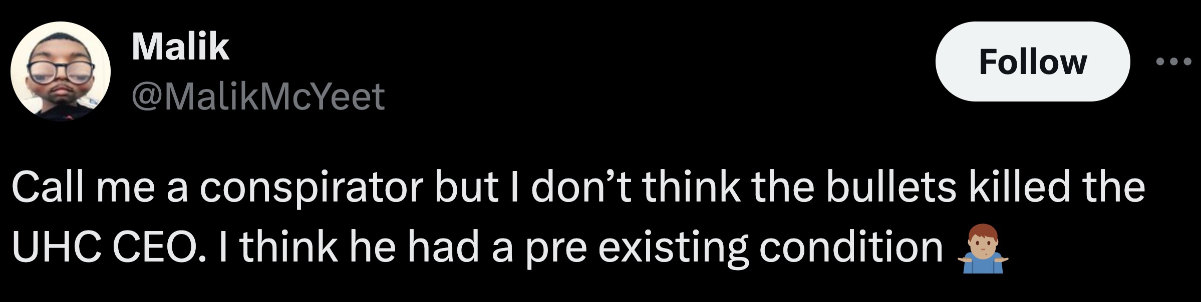 media - Malik Call me a conspirator but I don't think the bullets killed the Uhc Ceo. I think he had a pre existing condition