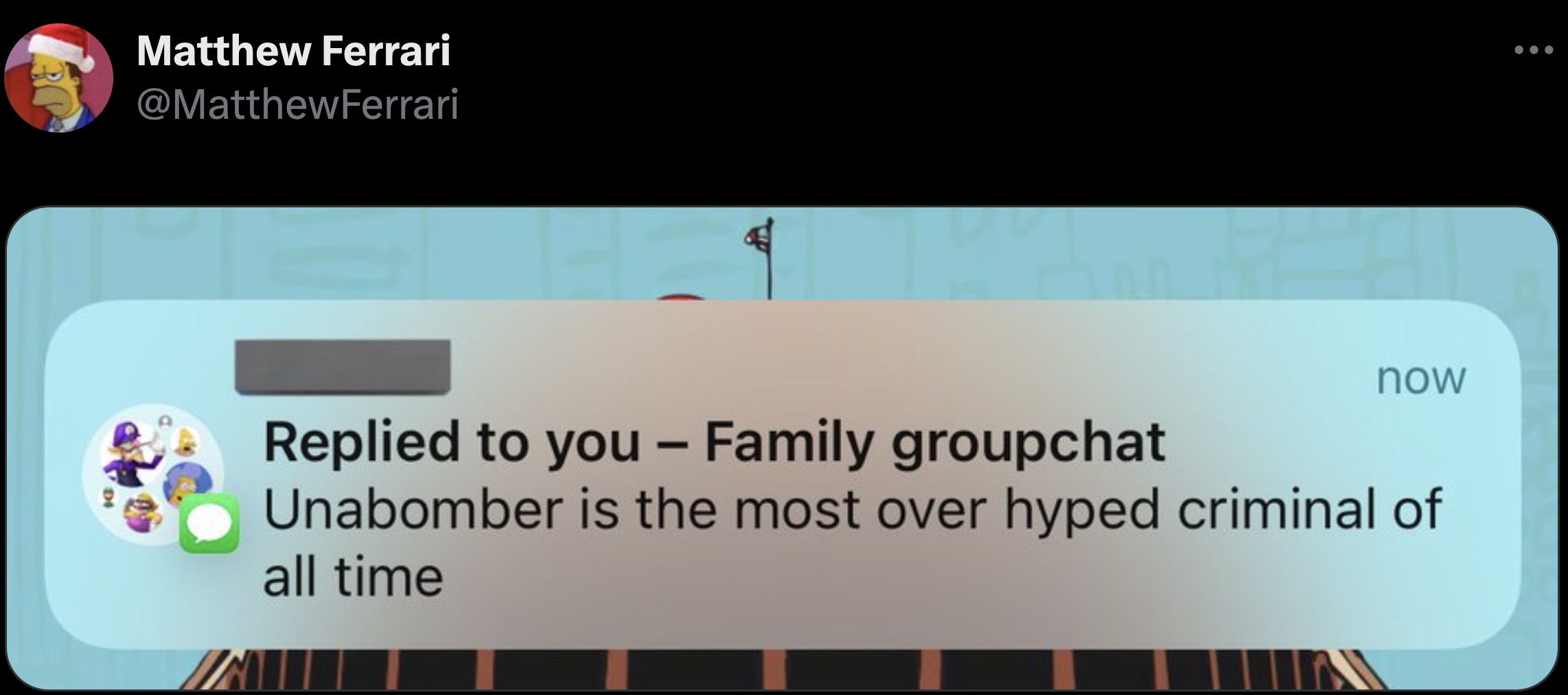 screenshot - Matthew Ferrari now Replied to you Family groupchat Unabomber is the most over hyped criminal of all time