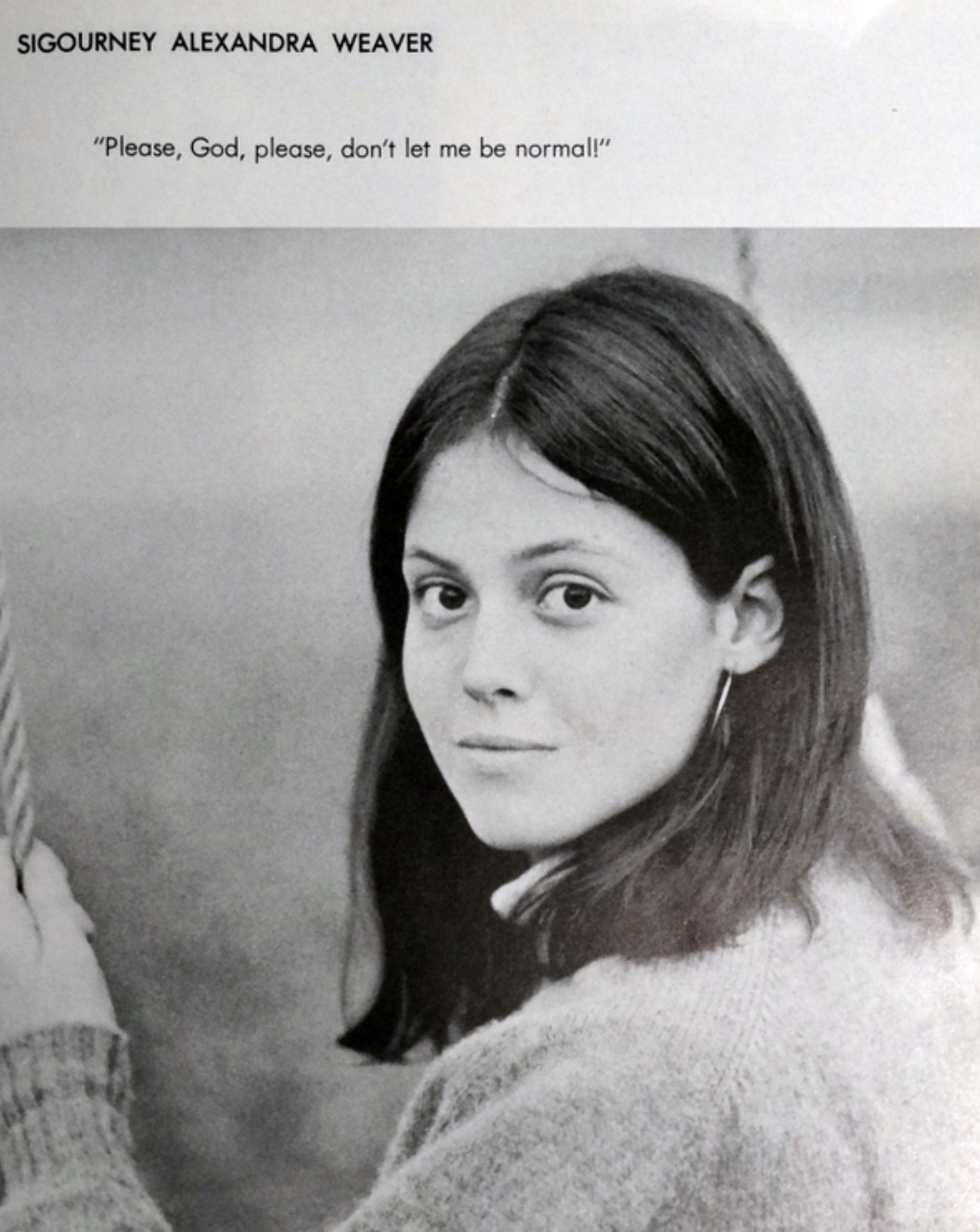 sigourney weaver yearbook - Sigourney Alexandra Weaver "Please, God, please, don't let me be normall"