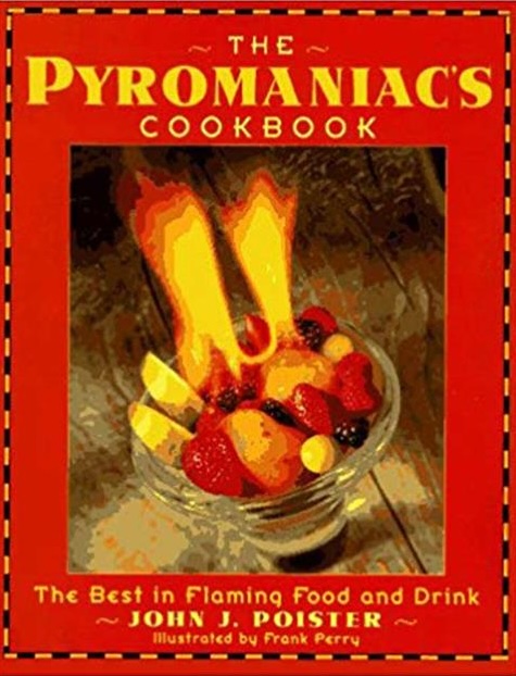 The Pyromaniac’s Cookbook