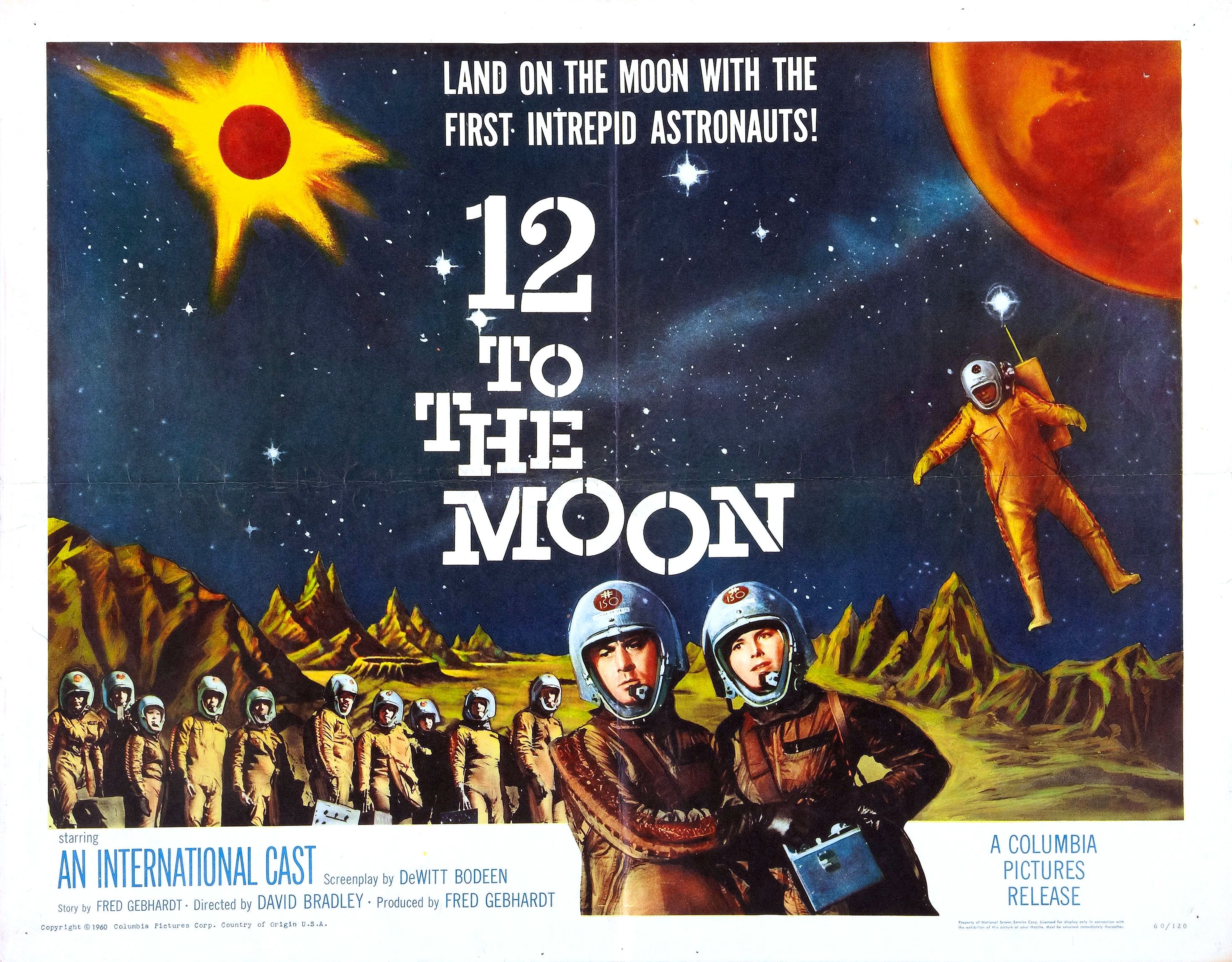 12 to the moon (1960) - Land On The Moon With The First Intrepid Astronauts! 12 To Tie Moon An International Cast A Columbia Pictures Release Fred GEBHAROTDirected to David Bradley. Produced by Fred Gebhardt