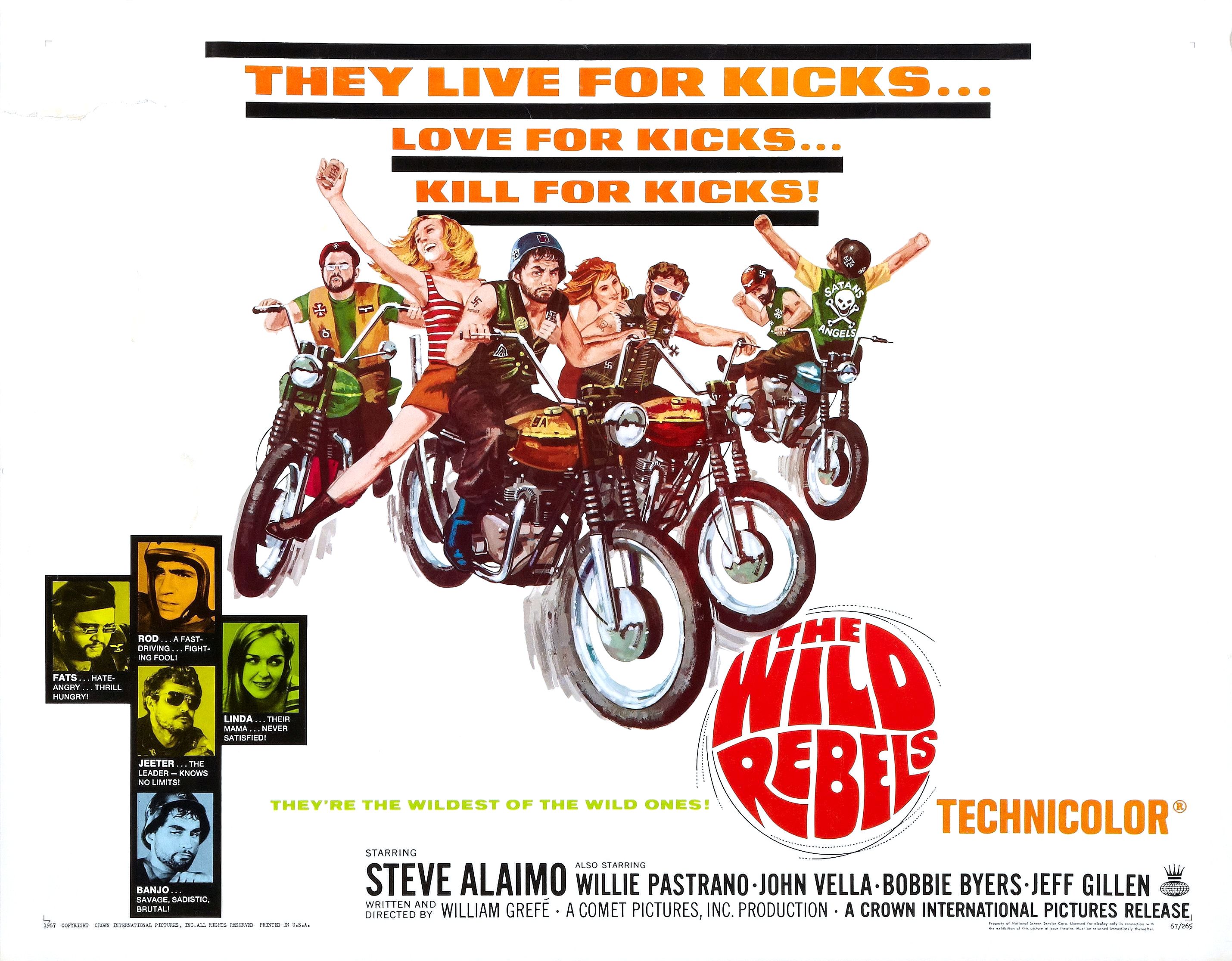 wild rebels (1967) - They Live For Kicks Love For Kicks... Kill For Kicks! Ve The Wildest Of The Wilo Ones Technicolor Steve Alaimo Willie Pastrano John VellaBobbie Byers Jeff Gillen We William Gref. A Comet Pictures, Inc. Production A Crown International