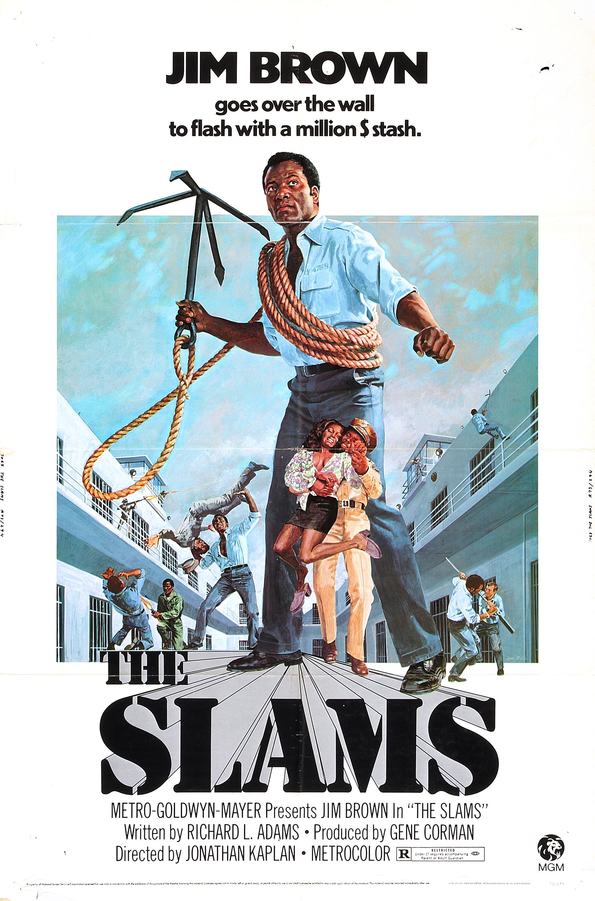 slams 1973 - Jim Brown goes over the wall to flash with a million stash. Slams Metro Goldwyn Mayer Presents Jim Brown In The Slams" Whitten by Richard L. Adams Produced by Gene Corman Directed by Jonathan Kaplan Metrocolor Red