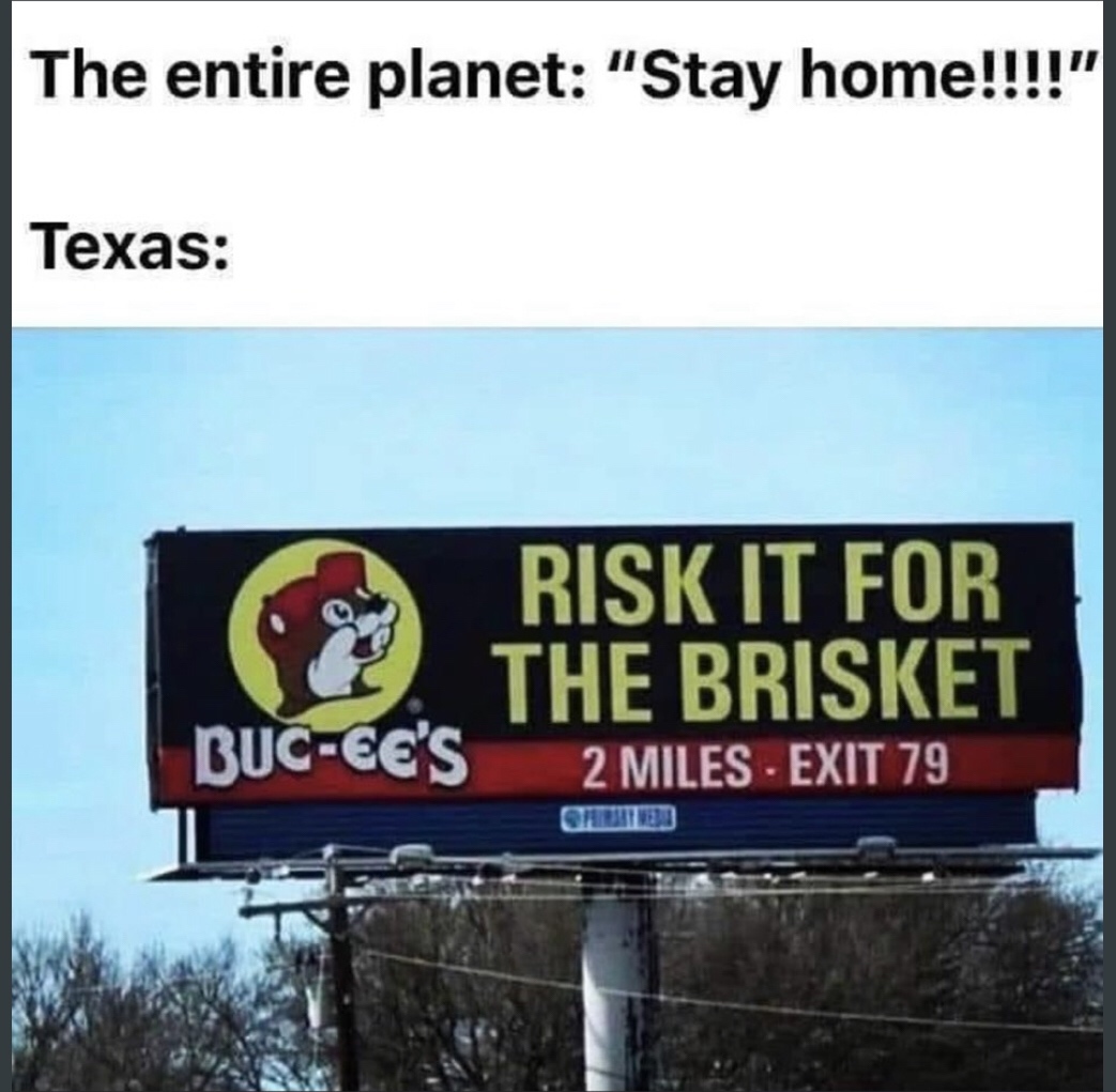 risk it for the brisket buc ee's - The entire planet "Stay home!!!!" Texas Risk It For The Brisket BucEe'S 2 Miles Exit 79