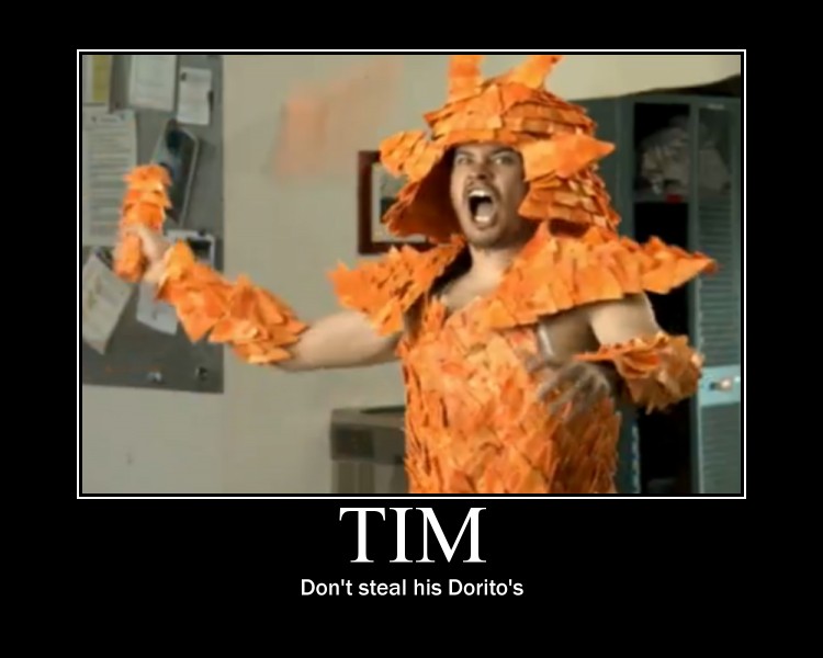 Dont mess with Tims doritos