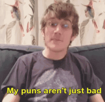 funny puns gif - My puns aren't just bad