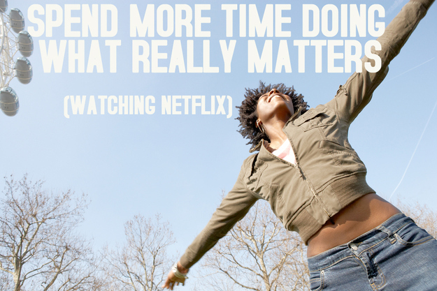 honest new year resolutions - Ospend More Time Doing What Really Matters Watching Netflix