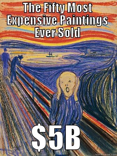 scream moma - The Fifty Most Expensive Paintings Ever Sold $5B quickmeme.com