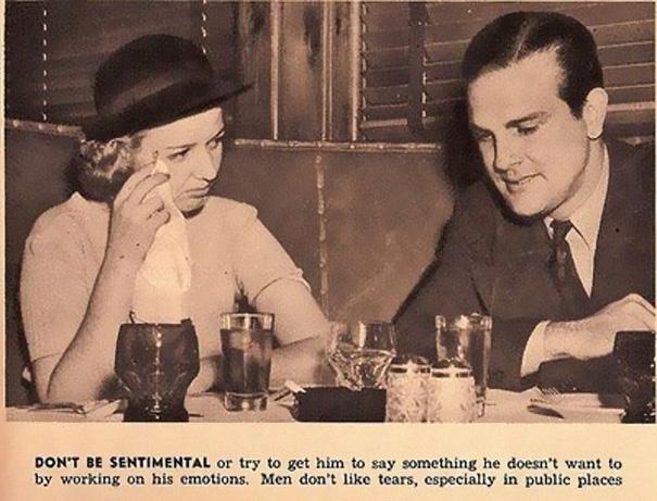 dating in the 1930s - Don'T Be Sentimental or try to get him to say something he doesn't want to by working on his emotions. Men don't tears, especially in public places