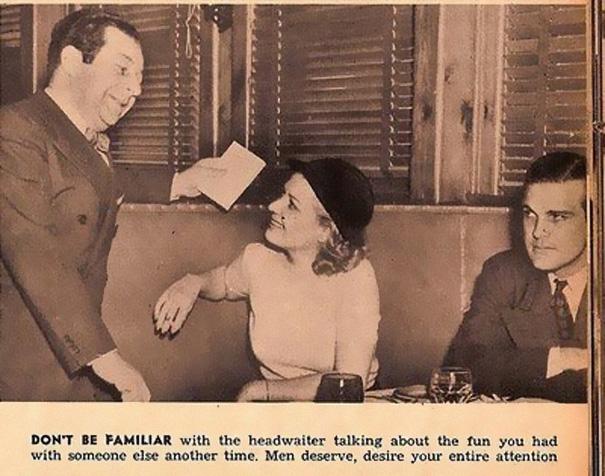 1938 dating tips - Don'T Be Familiar with the headwaiter talking about the fun you had with someone else another time. Men deserve, desire your entire attention