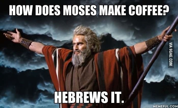 game of thrones meme - How Does Moses Make Coffee? Via 9GAG.Com Hebrews It. Memeful.Com