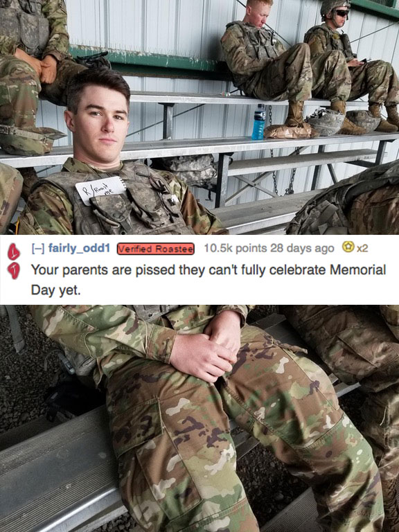 Army man asking to be roasted is told that his parents regret that they don't fully celebrate memorial day yet, implying they want him dead