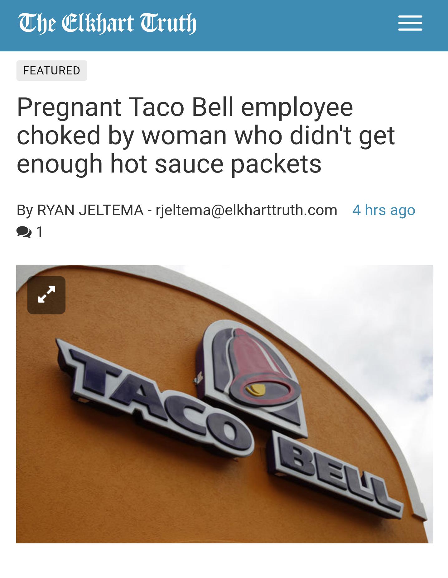 Taco bell story of pregnant employee getting choked by someone who didn't get enough hot sauce packets.