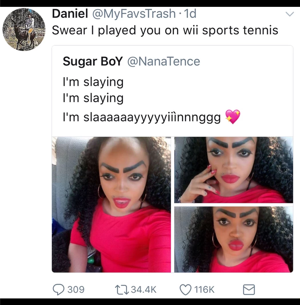 she thinks she looks - Daniel . 1d Swear I played you on wii sports tennis Sugar BoY I'm slaying I'm slaying I'm slaaaaaayyyyyiinnnggg 309 1