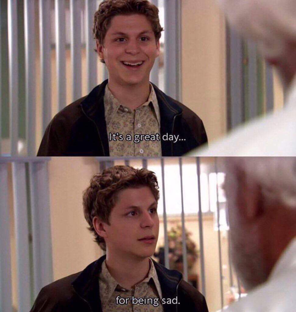 george michael bluth quotes - It's a great day... for being sad.